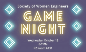 Society of Women Engineers Game Night. Wednesday, October 12. 6-7 PM. P2 Room A131. Neon text on a purple background.
