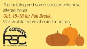 Image of RSC logo and three pumpkins with text Rhatigan Student Center and its departments have altered hours October 15-18 for Fall Break. For specific hours of operation, visit www.wichita.edu/rschours.