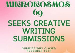 Banner with pink background and green text that reads "Mikrokosmos 69 Seeks Creative Writing Submissions! Submissions Close November 15th."
