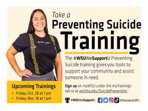 Take a Preventing Suicide Training. The #WSUWeSupportU Preventing Suicide Training gives you tools to support your community and assist someone in need. Upcoming Trainings: Friday October 28th at 1pm Friday November 18 at 1pm. @ShockersCAPS
