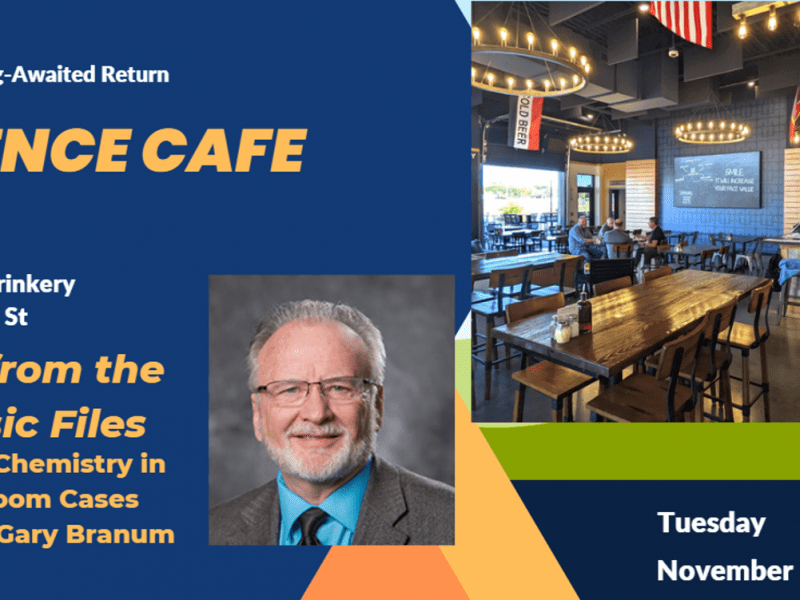 A poster with a photograph of an older, white man, and a photo of a taproom, with the following text. "The long-awaited return: Science Cafe! Social Tap Drinkery 4502 E. 19th St. Tales from the Forensic Files: Using Chemistry in courtroom cases by Dr. Gary Branum. Tuesday, November 1st at 7pm."