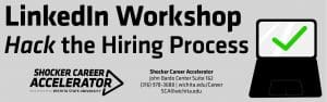 Hack the Hiring Process with LinkedIn Shocker Career Accelerator (316) 978 - 3688, SCA@wichita.edu, John Bardo Center Suite 162