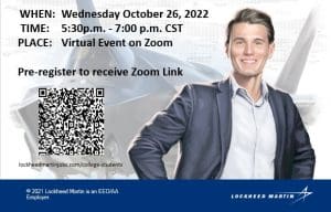 When: Wednesday Oct. 26, 2002 / Time: 5:30-7 p.m. CST / Register at https://lockheedmartin.recsolu.com/app/collect/event/rZV3jduJyuq4u_Mz2-P0uA/form/vUIf12w6XEmk14cLKZy9bA. Lockheed Martin is an EEO/AA Employer.