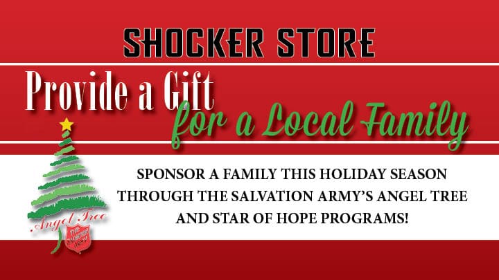 Shocker Store. Provide a Gift for a Local Family. Sponsor a family this holiday season through the Salvation Army's Angel Tree and Star of Hope Programs!
