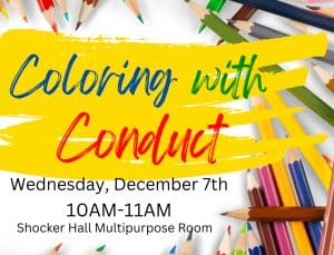 Coloring with Conduct, Wednesday, December 7, 10am-11am, Shocker Hall Multipurpose Room