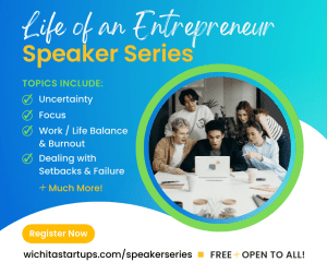 "Life of an Entrepreneur" Speaker Series. TOPICS INCLUDE: Uncertainty, Focus, Work / Life Balance & Burnout, Dealing with Setbacks & Failure + Much More! Register Now at wichitastartups.com/speakerseries. FREE + OPEN TO ALL!