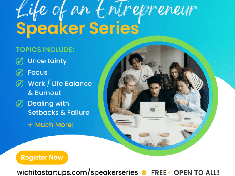 "Life of an Entrepreneur" Speaker Series. TOPICS INCLUDE: Uncertainty, Focus, Work / Life Balance & Burnout, Dealing with Setbacks & Failure + Much More! Register Now at wichitastartups.com/speakerseries. FREE + OPEN TO ALL!