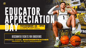 Educator Appreciation Day; Saturday, Nov. 26 vs Tarleton State at Charles Koch Arena; Discounted Tickets for WSU Faculty/Staff using Promo Code SHOCKERFAMILY at bit.ly/wsupromo