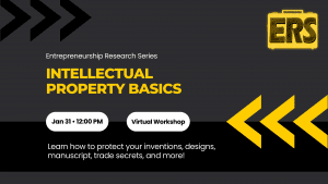 Entrepreneurship Research Series - Intellectual Property Basics - Learn how to protect your inventions, designs, manuscript, trade secrets, and more! Jan 31 • 12:00 PM Virtual Workshop