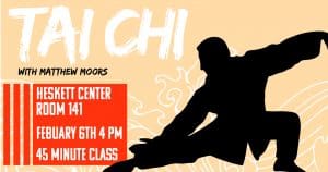 Tai Chi by Matthew Moors. Heskett Center Room 141 Feb. 6 | 4 p.m. 45 minute class