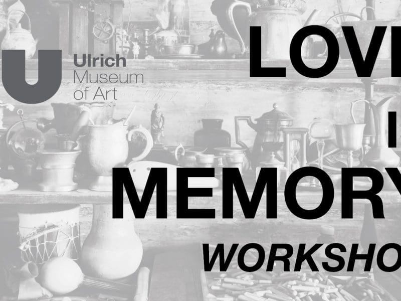Graphic with the Ulrich Museum logo and the text, "Love Is Memory Workshop"