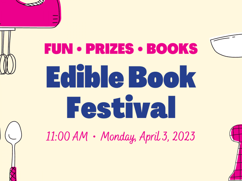 Graphic of different kitchen appliances and tool with the text, "Fun, prizes, books. Edible Book Festival 11:00 AM, Monday, April 3, 2023."