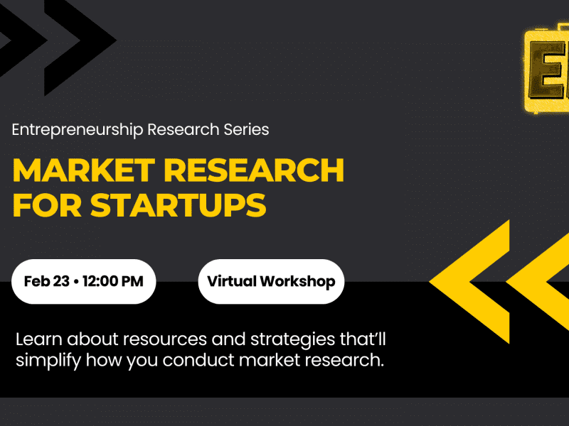 Graphic with the text, "Entrepreneurship Research Series: Market Research For Startups. Feb 23 • 12:00 PM, Virtual Workshop. Learn about resources and strategies that’ll simplify how you conduct market research."