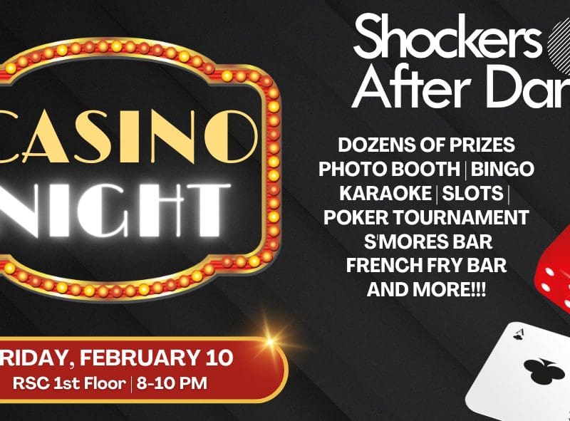 Shockers After Dark Casino Night from 8 to 10 p.m. in the Rhatigan Student Center on Friday, Feb. 10. Sponsored by Wichita State University Student Affairs. Call 316-978-3021 for questions about this event.