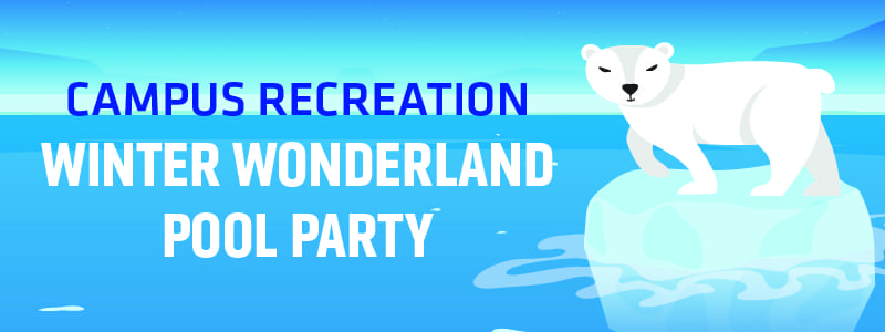 A graphic of a polar bear floating on an iceberg in a body of water. With the words "Campus Recreation Winter Wonderland Pool Party."