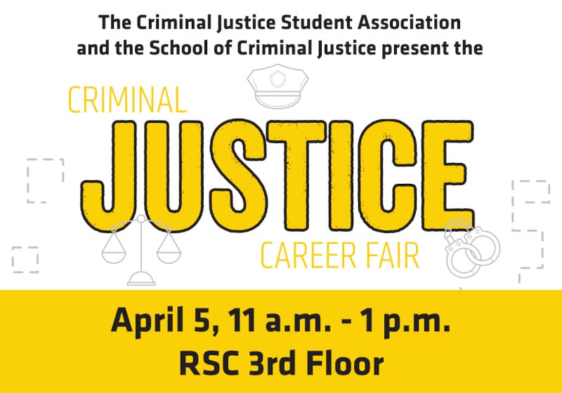 Graphic with art of criminal justice items and the text, "The Criminal Justice Student Association and the School of Criminal Justice present the Criminal Justice Career Fair | April 5, 11 a.m. - 1 p.m. | RSC 3rd Floor."