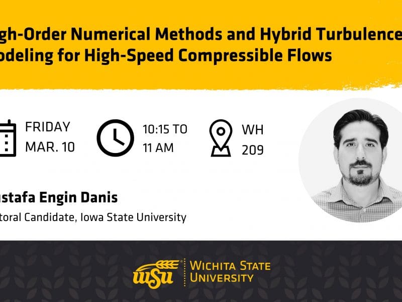 Graphic with a photo of Mustafa Engin Danis and the text, "High Order Numerical Methods and Hybrid Turbulence Modeling for High-Speed Compressible Flows | Friday, March 10 | 10:15 to 11 am | WH 209 | Mustafa Engin Danis, Doctoral Candidate, Iowa State University"