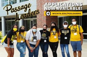 Photo of the Passage 2 Success leaders with the text, "Passage Leaders Applications Now Available at wichita.edu/p2sleaders."