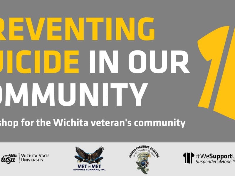 Graphic with the text, "Preventing Suicide in Our Community: A workshop for the Wichita Veteran's Community" and the WSU, Vet to Vet Support Command, Veteran Providers' Coalition of Sedgwick County and Suspenders4Hope logos.