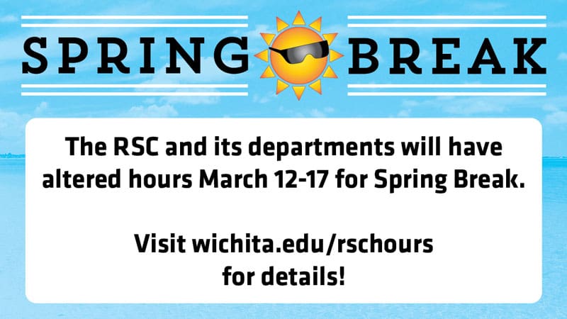 Graphic with cartoon sun in shades with the text, "Spring break. The RSC and its departments will have altered hours March 12-17 for Spring Break. Visit wichita.edu/rschours for details!"