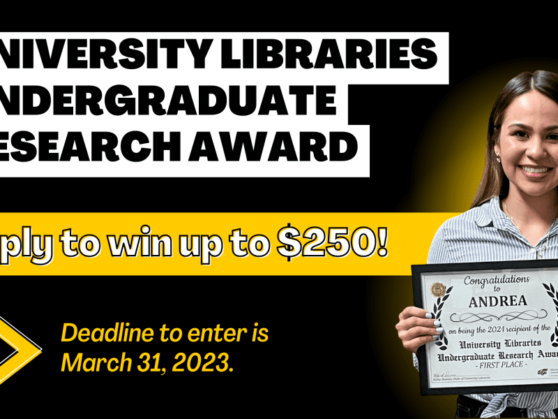 Photo of a student holding the award with the text, "University Libraries Undergraduate Research Award Apply to win up to $250! Deadline to enter is March 31, 2023."