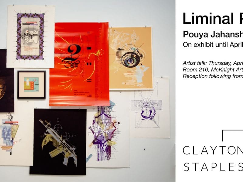 Event banner for Pouya Jahanshai's exhibition, with a photo of multi-colored posters that Pouya has designed, and text that reads: Liminal Poetry, Pouya Jahanshai, on exhibit until April 28, 2023. Artist talk: Thursday April 27 at 12:30 p.m., Room 210, McKnight Art Center. Reception following from 2-3:30 p.m. Clayton Staples Gallery logo at the bottom of the banner.