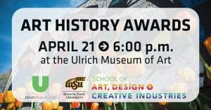 Graphic with a photo of the Ulrich Museum and the text, "Art History Awards | April 21 6:00 p.m. at the Ulrich Museum of Art" and the Ulrich, WSU, and School of Art, Design & Creative Industries logos.