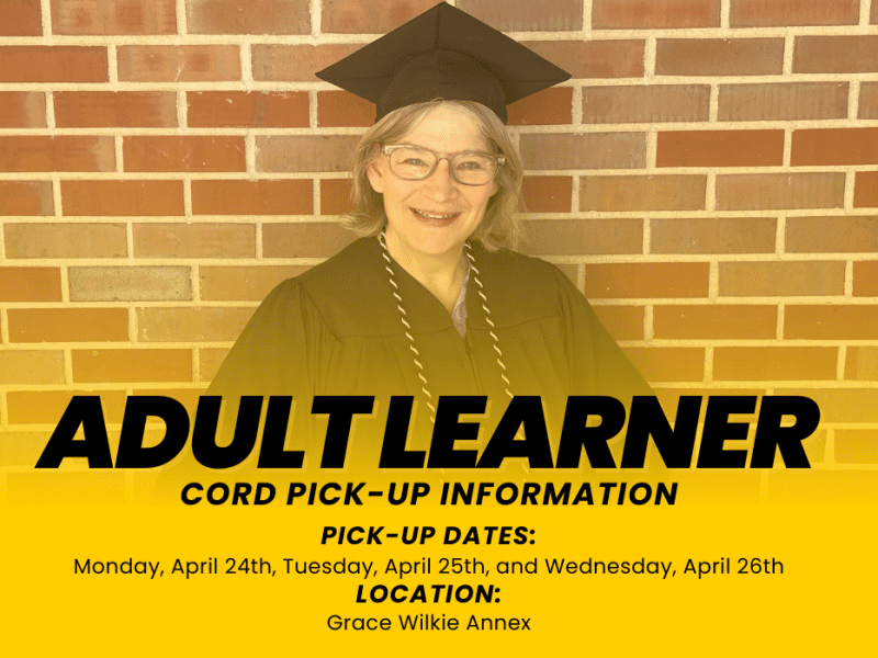 Picture of Adult Learner wearing graduation cord, robe and cap and the text, "Adult Learner Cord pick-up information | Pick-up dates: Monday, April 24th, Tuesday, April 25th, and Wednesday, April 26th | Location: Grace Wilkie Annex."