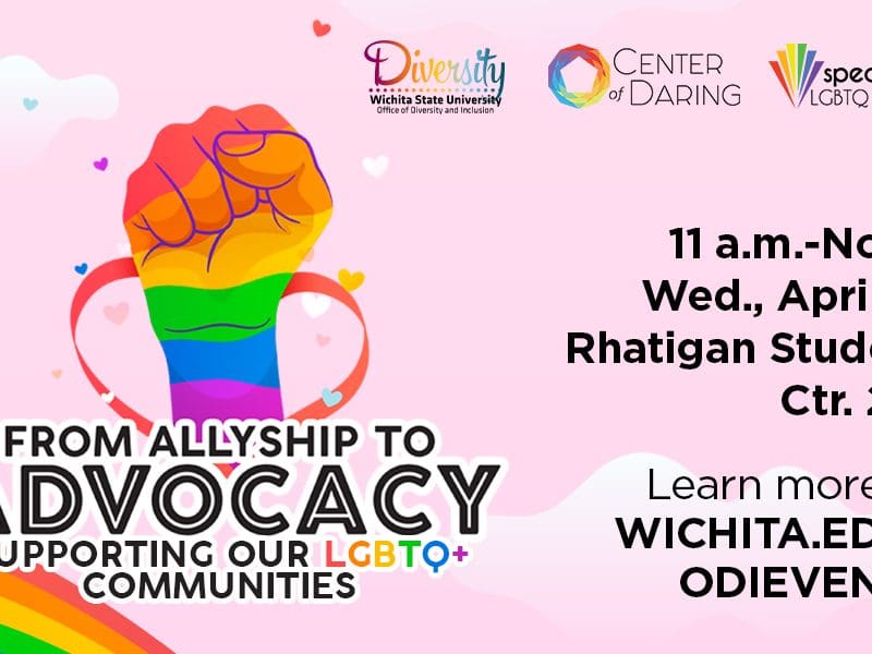 Graphic with a fist standing straight up in the colors of a rainbow and the text, "From Allyship to Advocacy: Supporting Our LGBTQ+ Communities, 11 a.m.-Noon, Wed., April 12, Rhatigan Student Ctr. 261, Learn more at wichita.edu/odievents" and the ODI, Center for Daring and Spectrum: LGBTQ & Allies logos.