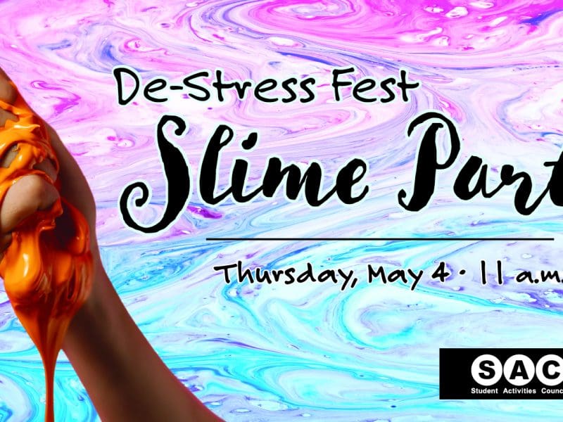 Graphic of a person's hand holding slime and the text, "De-Stress Fest Slime Party | Thursday, May 4 - 11 a.m.-2 p.m." and the SAC.