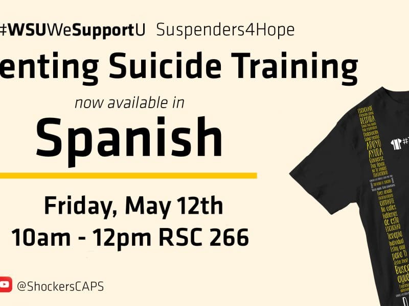 Graphic with a photo of the "#TeApoyamos" Suspenders4Hope T-shirt and the text, "#WSUWeSupportU Suspenders4hope Preventing Suicide Training now available in Spanish Friday, May 12th 10am to 12pm RSC 266" and the Facebook, Twitter, Instagram, TikTok and YouTube logos with "@ShockersCAPS" written next to them.