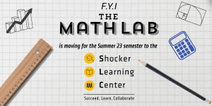 Various math related items including a pencil, calculator and ruler on a gray graph paper background with the text, "FYI The Math lab is moving for the Summer 2023 semester to the Shocker Learning Center."
