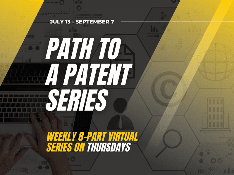 Path to a Patent series wEEKLY 8-pART Virtual  SERIES on Thursdays July 13 - September 7