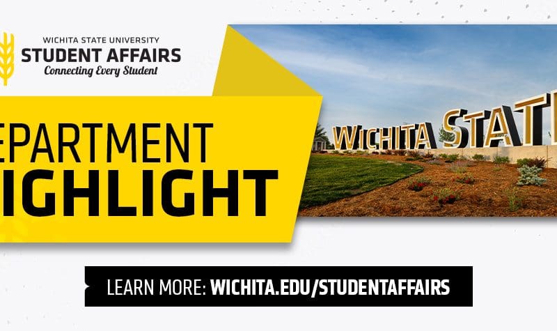 Wichita State University Student Affairs Connecting Every Student Department Highlight, Learn More: Wichita.edu/studentaffairs