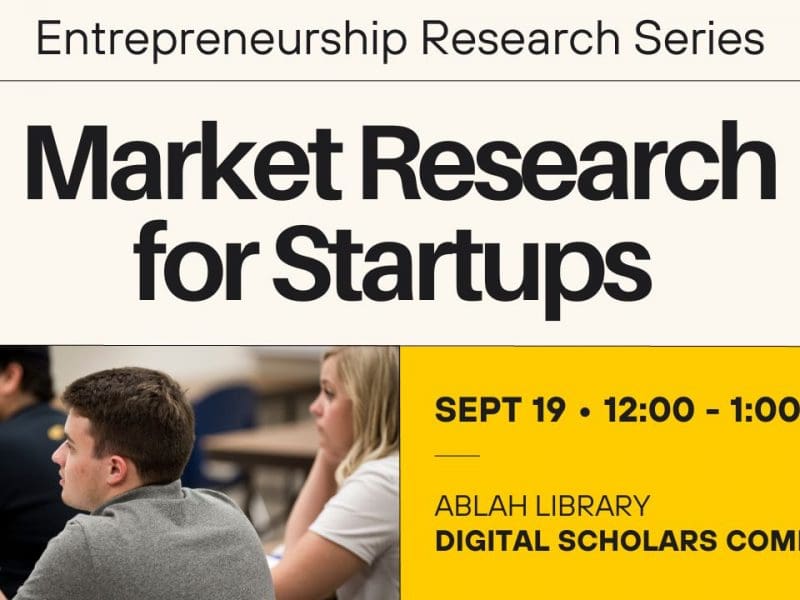Entrepreneurship Research Series Market Research for Startups SEPT 19 • 12:00 - 1:00 pm Ablah Library