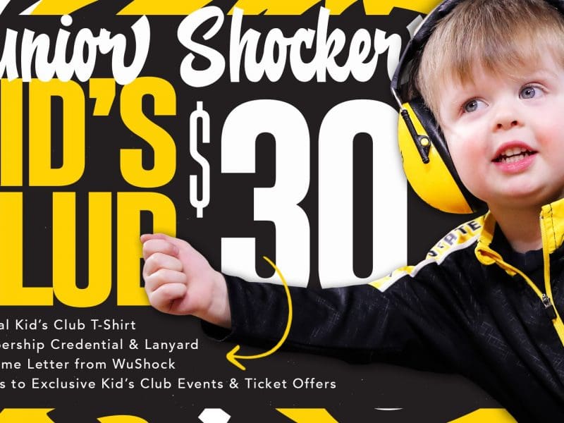 Junior Shocker Kids Club: $30; Official kids club T-shirt; Membership credential and lanyard; welcome letter from WuShock; Access to exclusive kid's club events and ticket offers