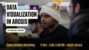 Data Visualization in ArcGIS Savvy Scholar Workshop 11 Oct • 3:00-4:00 PM • Ablah Library In-Person & Online