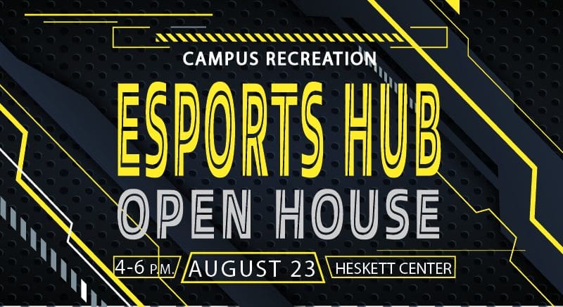 Campus Recreation Esports Hub Open House 4-6 p.m. August 23 in the Heskett Center.