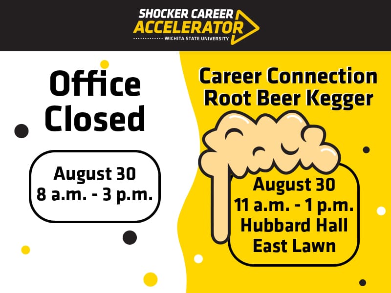 Office Closed Aug. 30, 8 a.m. - 3 p.m. Career Connection Root Beer Kegger, Aug. 30 11 a.m. - 1 p.m. HH East Lawn