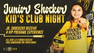 Junior Shocker Kids Club Night. Junior Shockers receive a VIP pregame experience. All kids 12 and under receive free admission for youth night.