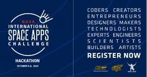 NASA International Space Apps Challenge. Hackathon. October 6-8, 2023. Coders, creators, entrepreneurs, designers, makers, technologists, experts, engineers, scientists, builders