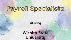 Purple, blue, green & yellow watercolor splatters around border. Wording at top, Payroll Specialists, middle, #Hiring, bottom wording, Wichita State University