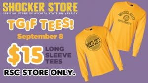 Shocker Store. TGIF Tees! September 8. $15 long sleeve tees. RSC store only.
