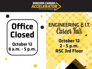 Office Closed, Oct. 12, 8 a.m. - 5 p.m., Engineering & IT Career Fair, Oct. 12, 2-5 p.m., RSC 3rd Floor