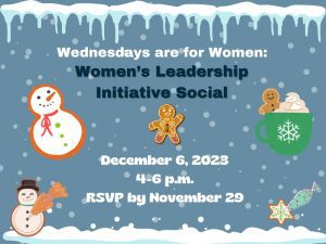 Wednesdays are for Women: Women's Leadership Initiative Social December 6, 2023 4-6 PM RSVP by November 29