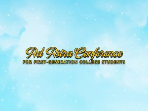 Blue sky background with yellow words Ad Astra Conference for First-Generation College Students in script and block fonts.