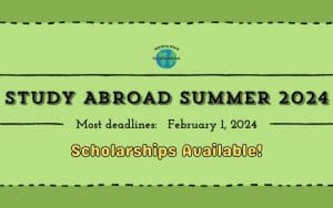 Study Abroad Summer 2024; Most deadlines February 1, 2024; Scholarships Available!