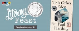 A copy of "The Other Eden" by Paul Harding with the text Literary Feast Wednesday, Jan. 31 and the KMUW logo