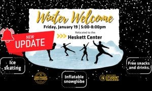 Winter Welcome has been moved to the Heskett Center this Friday from 5pm-8pm due to expected inclement weather.