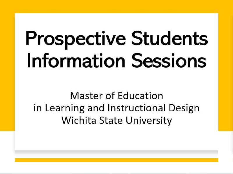 Prospective Students Information Sessions. Master of Education in Learning and Instructional Design Wichita State University
